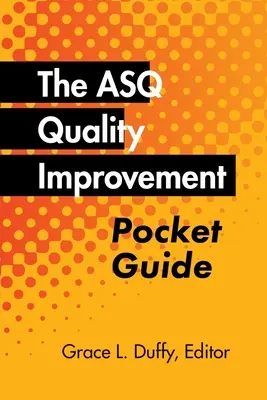 Guía de bolsillo de la ASQ para la mejora de la calidad: Historia básica, conceptos, herramientas y relaciones - The ASQ Quality Improvement Pocket Guide: Basic History, Concepts, Tools, and Relationships