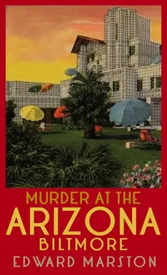 Asesinato en el Biltmore de Arizona: De la autora superventas de la serie de detectives ferroviarios - Murder at the Arizona Biltmore: From the Bestselling Author of the Railway Detective Series