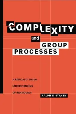 Complejidad y procesos de grupo: Una comprensión radicalmente social de los individuos - Complexity and Group Processes: A Radically Social Understanding of Individuals