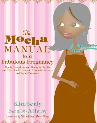 El manual Mocha para un embarazo fabuloso - The Mocha Manual to a Fabulous Pregnancy