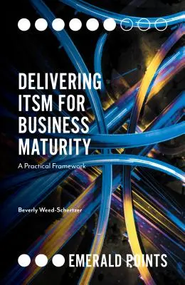 El Itsm al servicio de la madurez empresarial: Un Marco Práctico - Delivering Itsm for Business Maturity: A Practical Framework