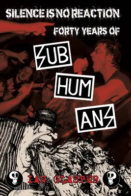 El silencio no es reacción: Cuarenta años de subhumanos - Silence Is No Reaction: Forty Years of Subhumans