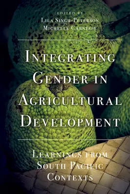 Integración del género en el desarrollo agrícola: Enseñanzas de los contextos del Pacífico Sur - Integrating Gender in Agricultural Development: Learnings from South Pacific Contexts