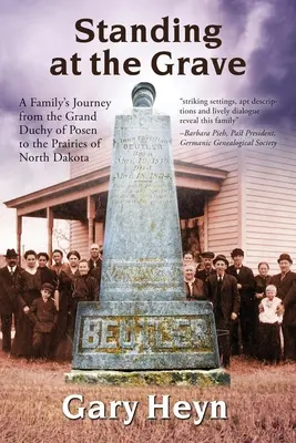 De pie junto a la tumba: El viaje de una familia desde el Gran Ducado de Posen hasta las praderas de Dakota del Norte - Standing at the Grave: A Family's journey from the Grand Duchy of Posen to the Prairies of North Dakota