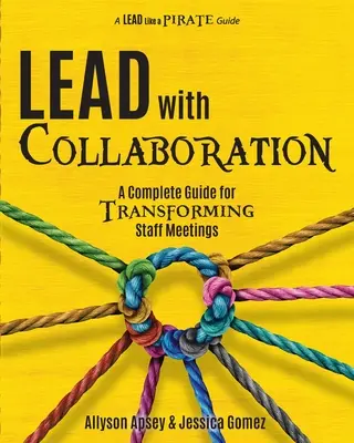Dirigir con colaboración: Guía completa para transformar las reuniones de personal - Lead with Collaboration: A Complete Guide for Transforming Staff Meetings
