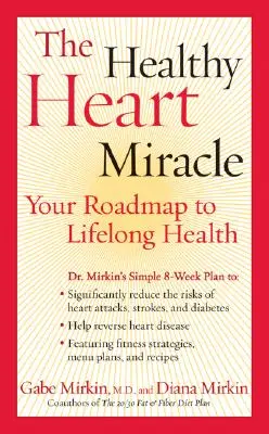 El milagro del corazón sano: su hoja de ruta hacia la salud para toda la vida - The Healthy Heart Miracle: Your Roadmap to Lifelong Health