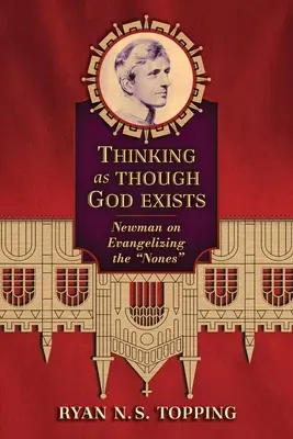 Pensar como si Dios existiera: Newman y la evangelización de los nones - Thinking as Though God Exists: Newman on Evangelizing the Nones
