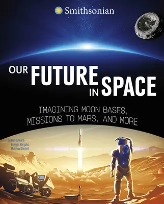 Nuestro futuro en el espacio: Imaginando bases lunares, misiones a Marte y mucho más - Our Future in Space: Imagining Moon Bases, Missions to Mars, and More