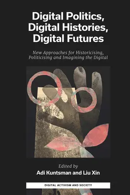 Política digital, historias digitales, futuros digitales: Nuevos enfoques para historiar, politizar e imaginar lo digital - Digital Politics, Digital Histories, Digital Futures: New Approaches for Historicising, Politicising and Imagining the Digital