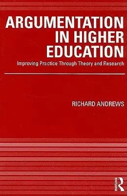 Argumentación en la enseñanza superior: Mejorar la práctica mediante la teoría y la investigación - Argumentation in Higher Education: Improving Practice Through Theory and Research