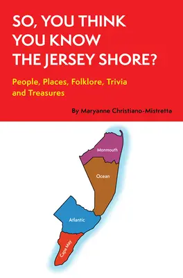 ¿Crees que conoces Jersey Shore? Gente, lugares, folclore, curiosidades y tesoros - So, You Think You Know the Jersey Shore?: People, Places, Folklore, Trivia and Treasures
