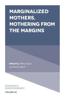 Madres marginadas, maternidad desde los márgenes - Marginalized Mothers, Mothering from the Margins