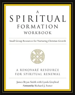 Un cuaderno de formación espiritual - Edición revisada: Recursos para grupos pequeños para alimentar el crecimiento cristiano - A Spiritual Formation Workbook - Revised Edition: Small Group Resources for Nurturing Christian Growth