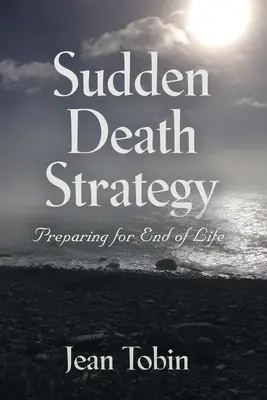 Estrategia de muerte súbita: Cómo prepararse para el final de la vida - Sudden Death Strategy: Preparing for End of Life