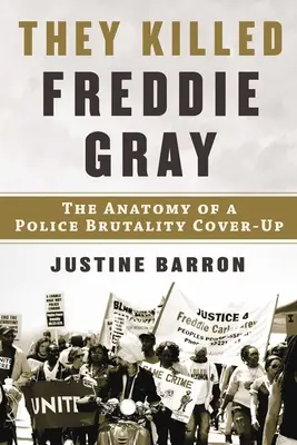 Mataron a Freddie Gray: Anatomía de un encubrimiento de la brutalidad policial - They Killed Freddie Gray: The Anatomy of a Police Brutality Cover-Up