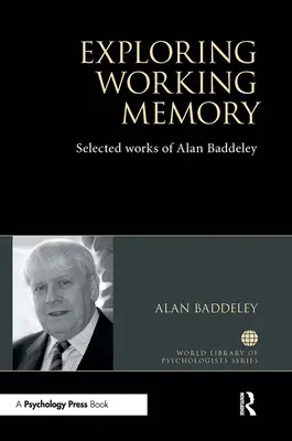 Explorando la memoria de trabajo: Obras escogidas de Alan Baddeley - Exploring Working Memory: Selected Works of Alan Baddeley