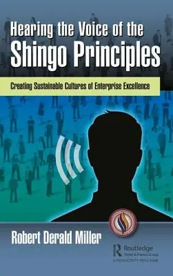 Escuchando la voz de los Principios Shingo: Crear culturas sostenibles de excelencia empresarial - Hearing the Voice of the Shingo Principles: Creating Sustainable Cultures of Enterprise Excellence