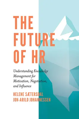El futuro de los RRHH: Comprender la gestión del conocimiento para motivar, negociar e influir - The Future of HR: Understanding Knowledge Management for Motivation, Negotiation, and Influence
