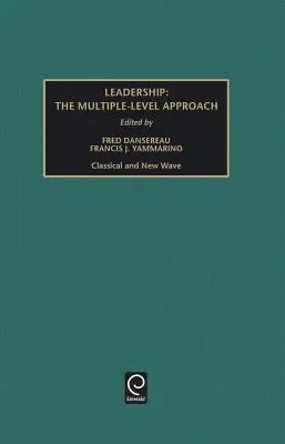 El liderazgo: Los Enfoques de Múltiples Niveles - Clásico y Nueva Ola - Leadership: The Multiple-Level Approaches - Classical and New Wave