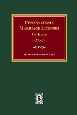 Licencias matrimoniales de Pensilvania anteriores a 1790 - Pennsylvania Marriage Licenses Previous to 1790