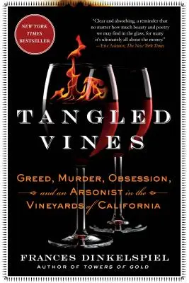 Enredaderas enredadas: Avaricia, asesinato, obsesión y un pirómano en los viñedos de California - Tangled Vines: Greed, Murder, Obsession, and an Arsonist in the Vineyards of California