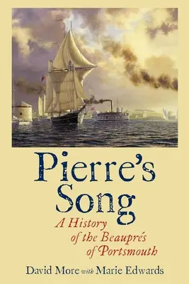 La canción de Pierre: Historia de los Beauprs de Portsmouth - Pierre's Song: A History of the Beauprs of Portsmouth