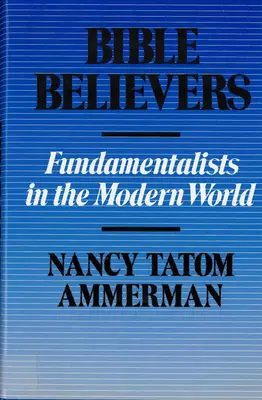 Creyentes en la Biblia: Los fundamentalistas en el mundo moderno - Bible Believers: Fundamentalists in the Modern World