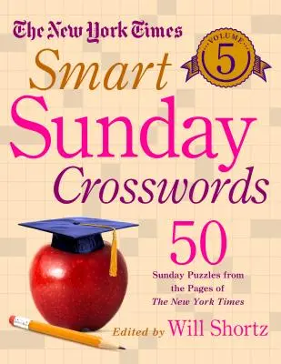 The New York Times Smart Sunday Crosswords Volumen 5: 50 crucigramas dominicales de las páginas del New York Times - The New York Times Smart Sunday Crosswords Volume 5: 50 Sunday Puzzles from the Pages of the New York Times