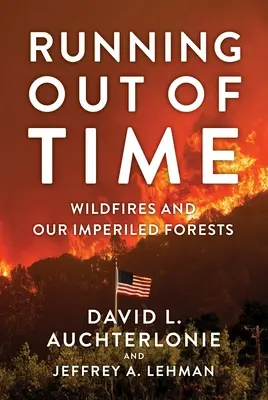 Se acaba el tiempo: los incendios forestales y nuestros bosques en peligro - Running Out of Time: Wildfires and Our Imperiled Forests