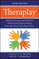 Theraplay - Ayudar a padres e hijos a construir mejores relaciones a través del juego basado en el apego - Theraplay - Helping Parents and Children Build Better Relationships Through Attachment-Based Play