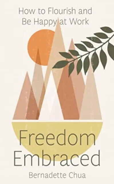 La libertad abrazada: Cómo prosperar y ser feliz en el trabajo - Freedom Embraced: How to Flourish and Be Happy at Work