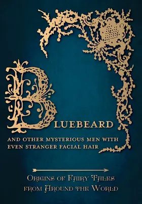 Barba Azul - Y otros hombres misteriosos con vello facial aún más extraño (Orígenes de los cuentos de hadas de todo el mundo): Orígenes de los cuentos de hadas de todo el mundo - Bluebeard - And Other Mysterious Men with Even Stranger Facial Hair (Origins of Fairy Tales from Around the World): Origins of Fairy Tales from Around