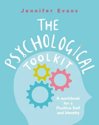 La caja de herramientas psicológica: Un cuaderno de ejercicios para un yo y una identidad positivos - The Psychological Toolkit: A Workbook for a Positive Self and Identity