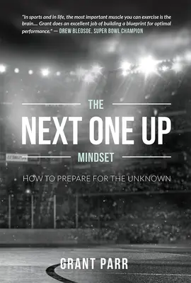 La mentalidad del siguiente: Cómo prepararse para lo desconocido - The Next One Up Mindset: How to Prepare for the Unknown