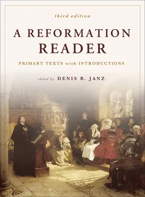 Lectura de la Reforma: Textos fundamentales con introducciones, 3.ª edición - A Reformation Reader: Primary Texts with Introductions, 3rd Edition