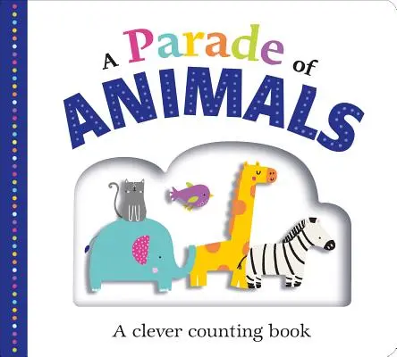 Un desfile de animales: Un ingenioso libro para contar - A Parade of Animals: A Clever Counting Book