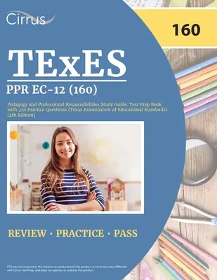 TExES PPR EC-12 (160) Pedagogía y Responsabilidades Profesionales Guía de Estudio: Test Prep Book with 320 Practice Questions (Texas Examination of Educati - TExES PPR EC-12 (160) Pedagogy and Professional Responsibilities Study Guide: Test Prep Book with 320 Practice Questions (Texas Examination of Educati