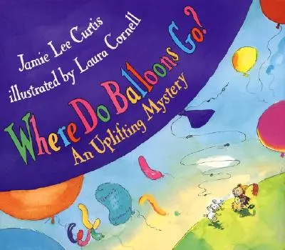 ¿Dónde van los globos? Un misterio edificante - Where Do Balloons Go?: An Uplifting Mystery