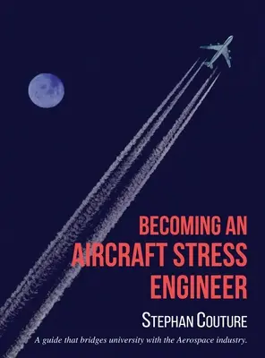 Cómo convertirse en ingeniero de tensiones aeronáuticas: Una guía que tiende puentes entre la universidad y la industria aeroespacial - Becoming an Aircraft Stress Engineer: A guide that bridges university with the aerospace industry