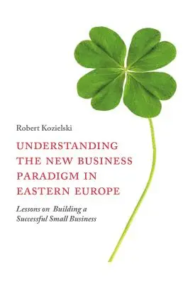 Comprender el nuevo paradigma empresarial en Europa del Este: Lecciones para crear una pequeña empresa de éxito - Understanding the New Business Paradigm in Eastern Europe: Lessons on Building a Successful Small Business