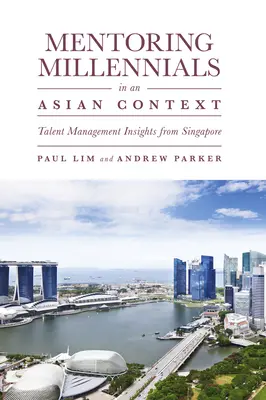 Mentoring Millennials in an Asian Context: La gestión del talento en Singapur - Mentoring Millennials in an Asian Context: Talent Management Insights from Singapore