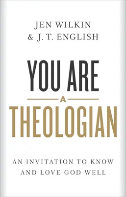 Usted es un teólogo: Una invitación a conocer y amar bien a Dios - You Are a Theologian: An Invitation to Know and Love God Well