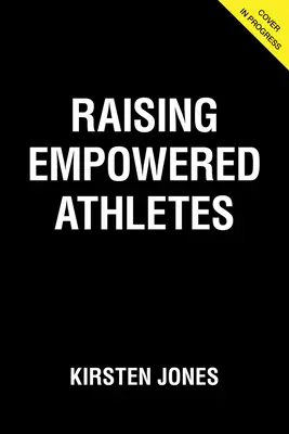 Cómo criar atletas empoderados: Una guía para criar niños felices, valientes y resistentes. - Raising Empowered Athletes: A Youth Sports Parenting Guide for Raising Happy, Brave, and Resilient Kids