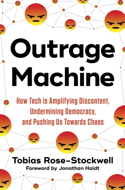 La máquina de la indignación: cómo la tecnología amplifica el descontento, perturba la democracia y qué podemos hacer al respecto - Outrage Machine - How Tech Amplifies Discontent, Disrupts Democracy - and What We Can Do About It