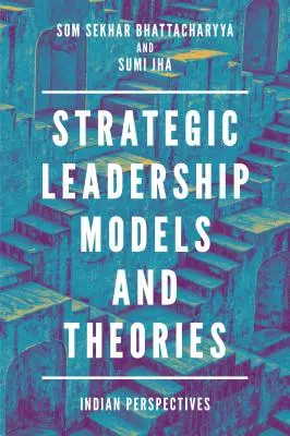 Modelos y teorías de liderazgo estratégico: Perspectivas de la India - Strategic Leadership Models and Theories: Indian Perspectives