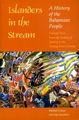 Islanders in the Stream: A History of the Bahamian People: Volumen Dos: Desde el fin de la esclavitud hasta el siglo XXI - Islanders in the Stream: A History of the Bahamian People: Volume Two: From the Ending of Slavery to the Twenty-First Century