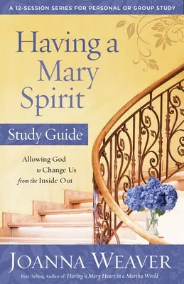 Tener espíritu de María: Permitir que Dios nos cambie de dentro a fuera - Having a Mary Spirit: Allowing God to Change Us from the Inside Out