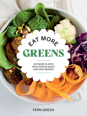 Eat More Greens: Come más plantas con más de 65 recetas fáciles y rápidas - Eat More Greens: Eat More Plants with Over 65 Quick and Easy Recipes