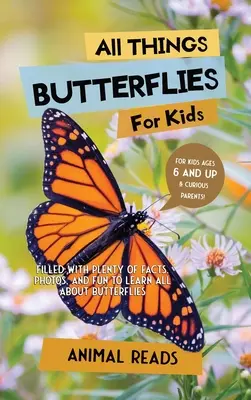 Todo sobre las mariposas para niños: Con muchos datos, fotos y diversión para aprender todo sobre las mariposas. - All Things Butterflies For Kids: Filled With Plenty of Facts, Photos, and Fun to Learn all About Butterflies