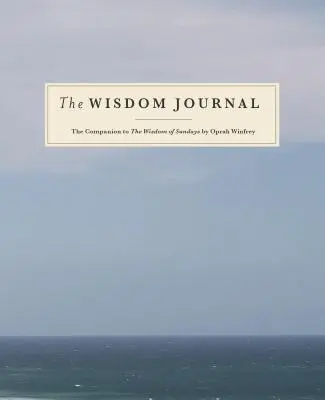 El Diario de la Sabiduría: El compañero de La sabiduría de los domingos de Oprah Winfrey - The Wisdom Journal: The Companion to the Wisdom of Sundays by Oprah Winfrey